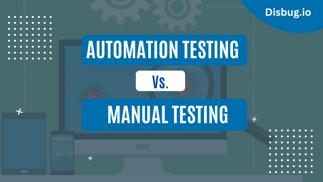 Automation Testing Vs Manual Testing: Everything you need to know
