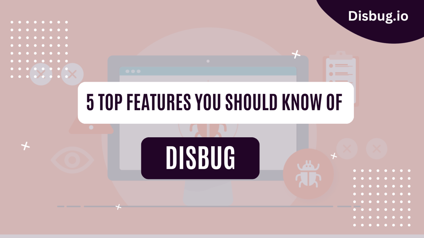 5 best features of Disbug you need to know