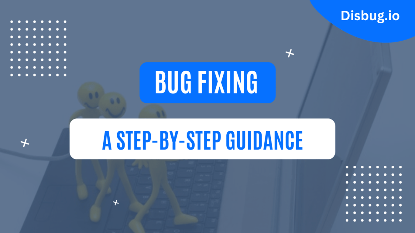 Bug fixing: Definition, procedure, best practices and tools