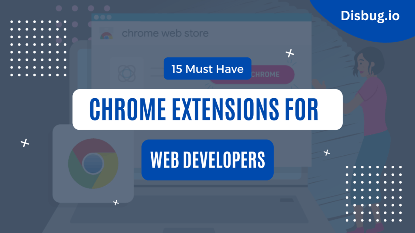 15 Must-Have Chrome Extensions for Web Developers