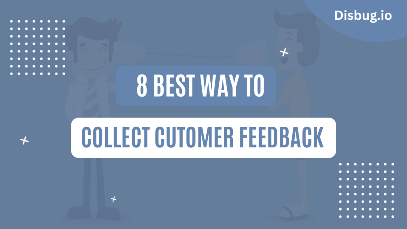 8 best ways to collect customer feedback:How to use the feedback?