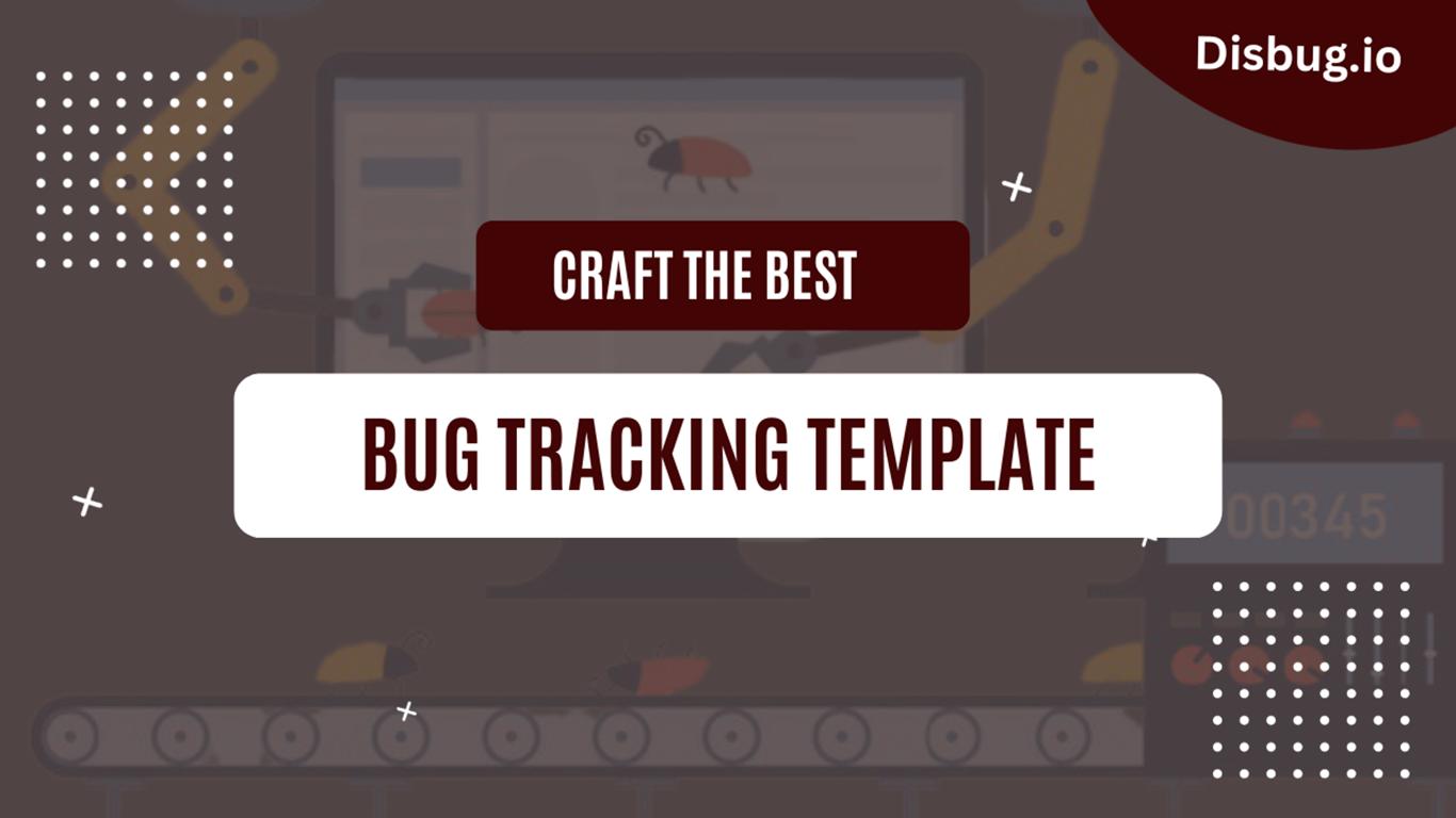 Crafting the perfect bug tracking template
