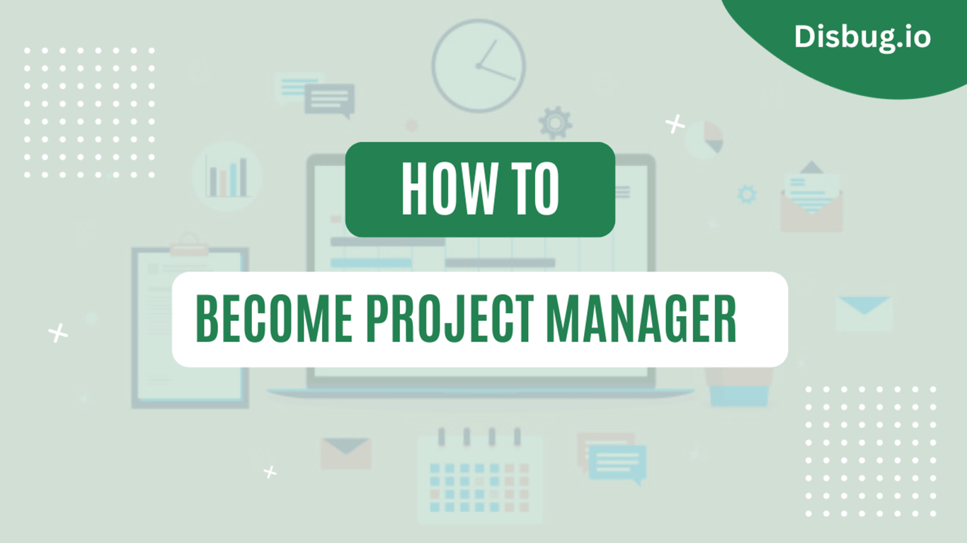 How to Become a Project Manager in 2022: Complete guide