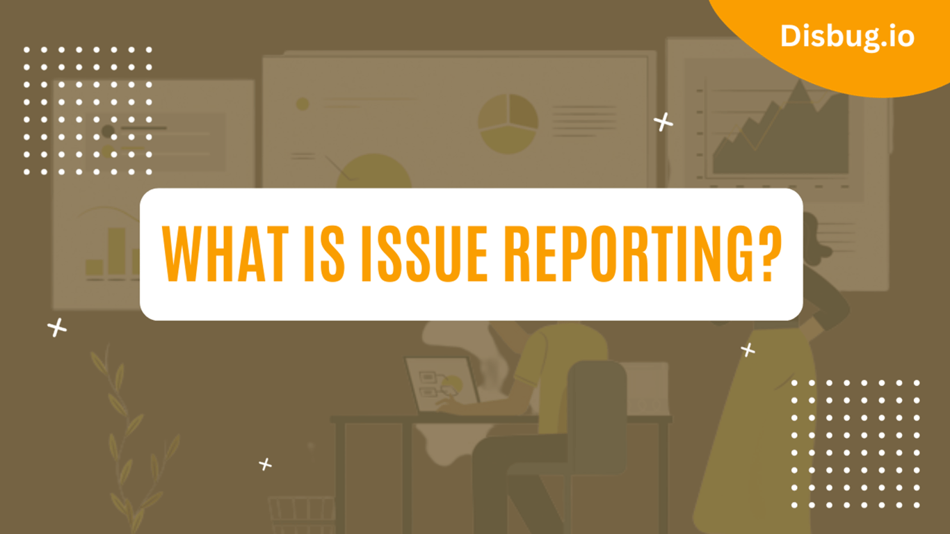 What is issue reporting? Definition and best practices