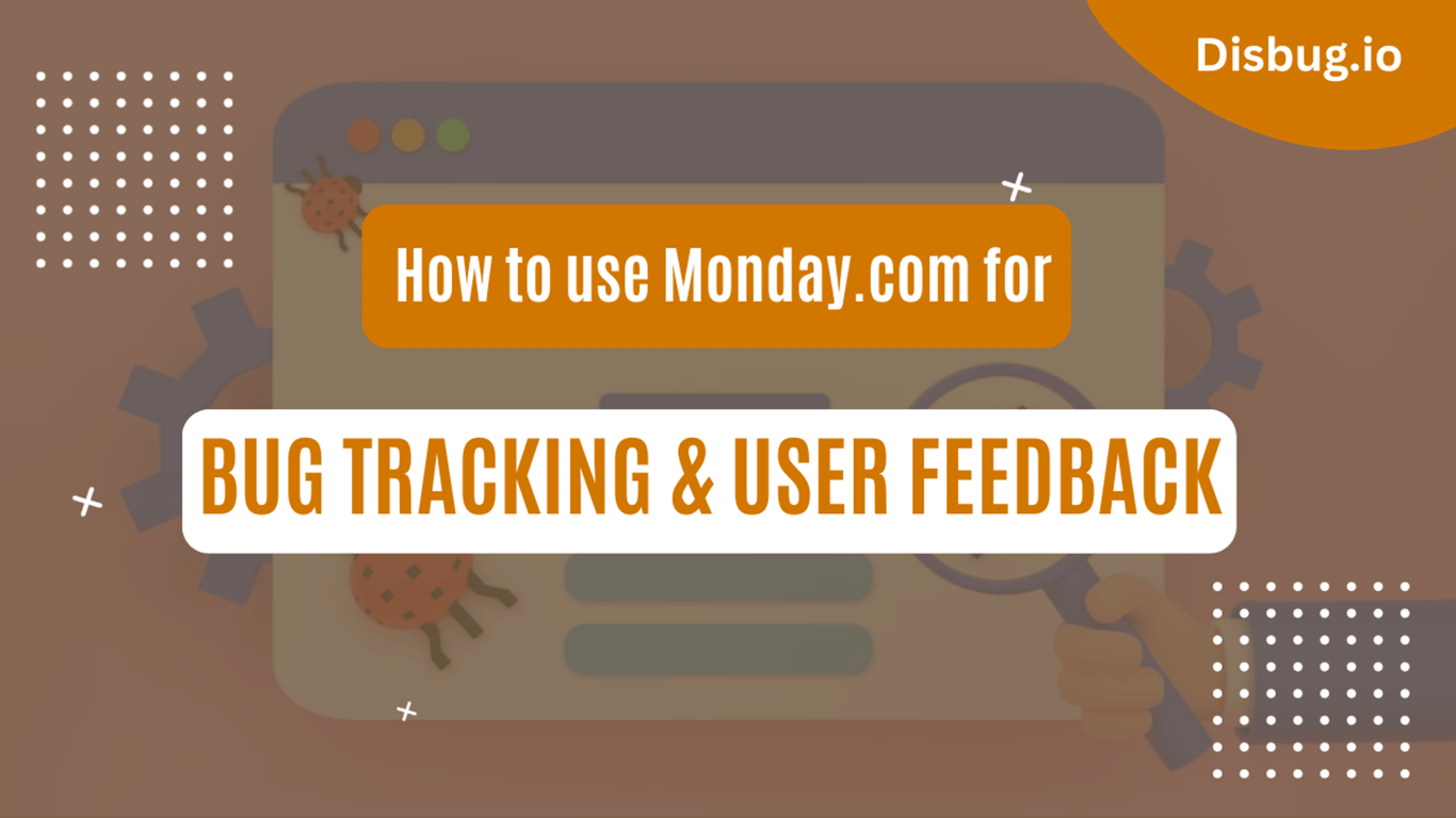 How to use Monday.com for bug tracking and user feedback: Best Practices
