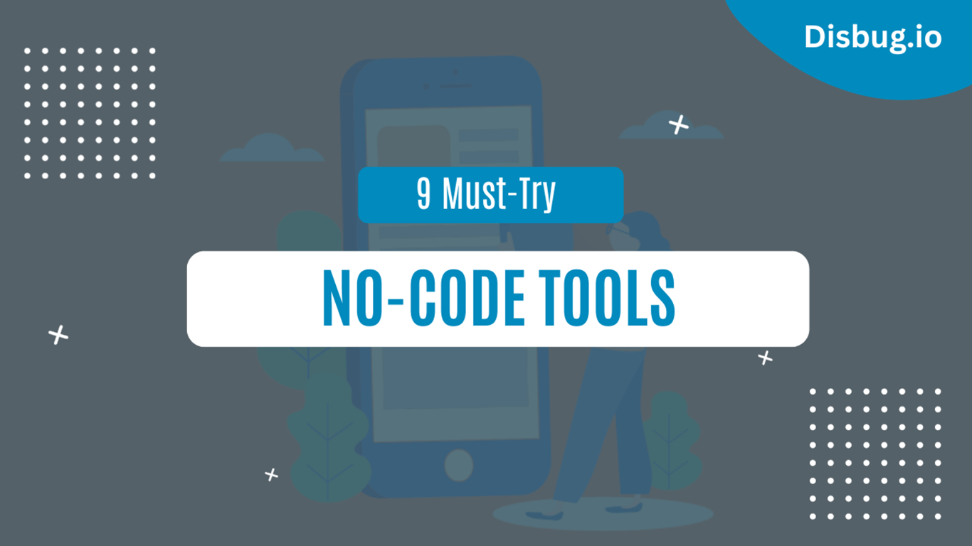 9 must-try no code tools: Benefits, explanation and much more