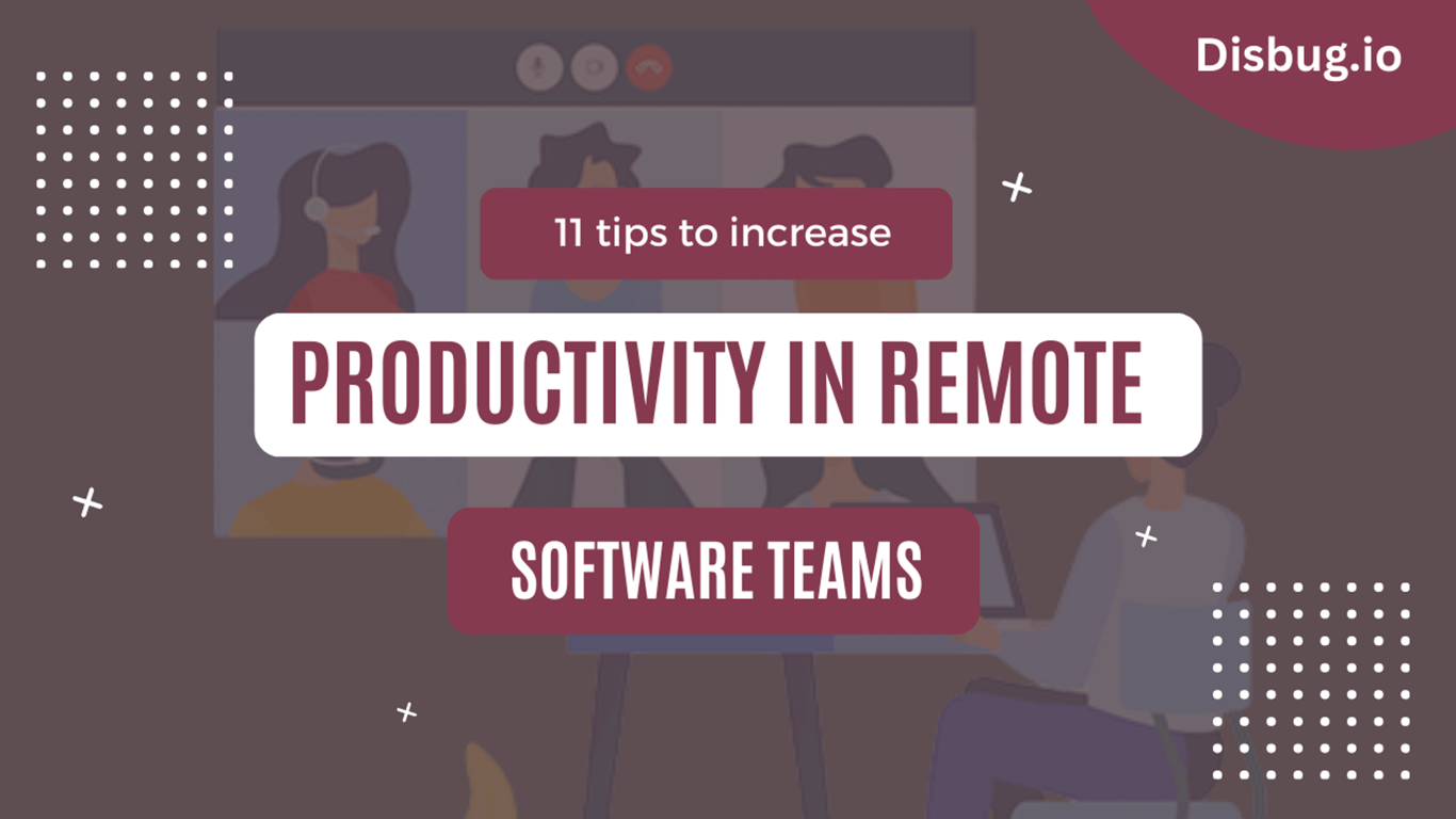 11 Tips to increase productivity in remote software teams[Bonus: 6 powerful tools]