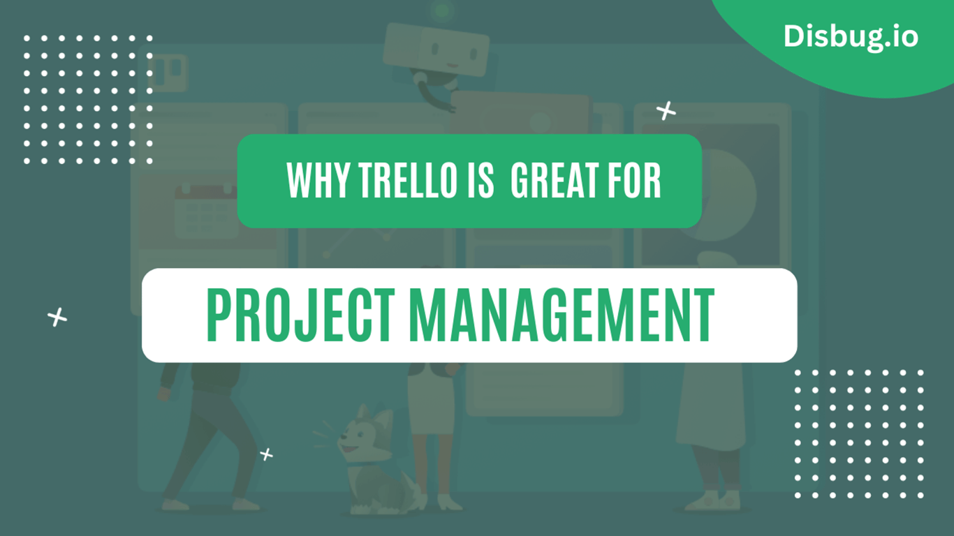 Why Trello is great for project management: 4 Tips to make the best out of Trello