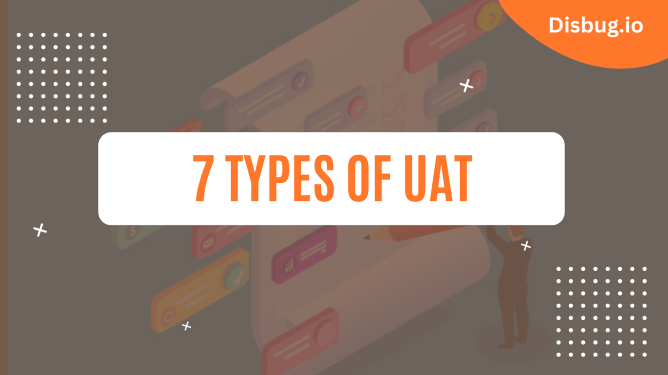 7 Types of UAT: Definition, Best practices and FAQs