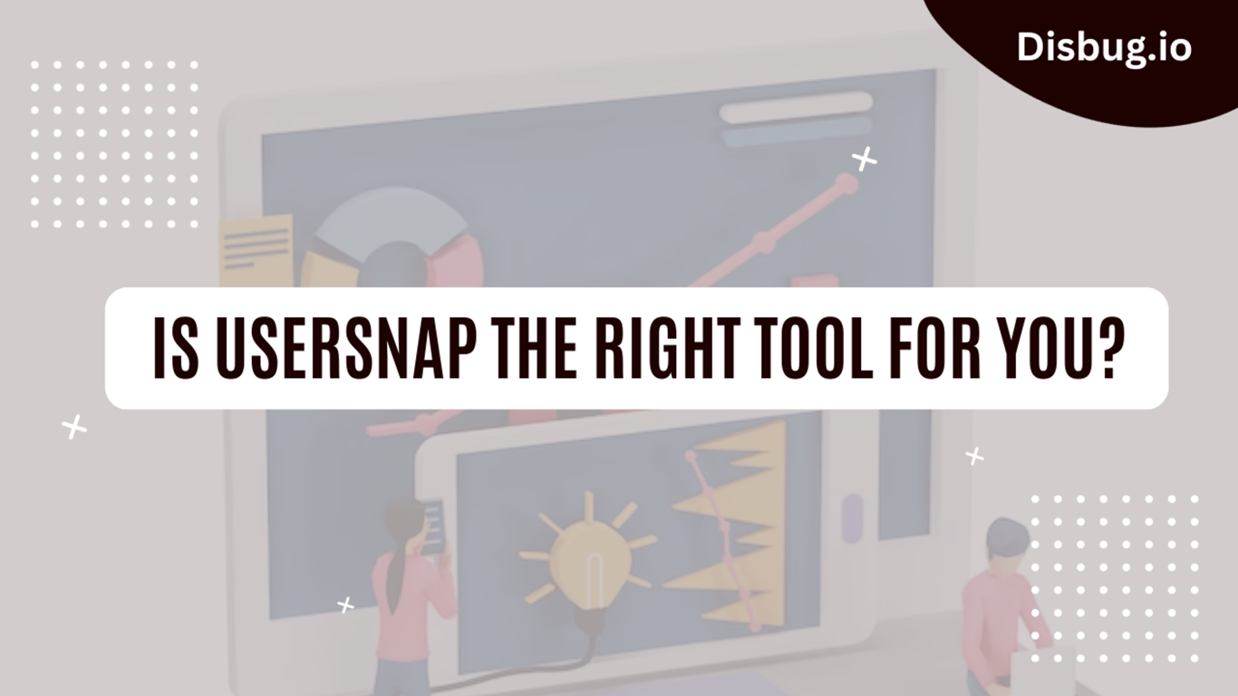 Usersnap extension: Is Usersnap the right tool for you?